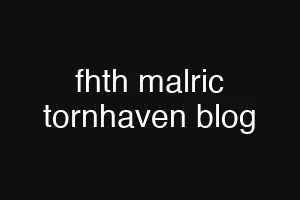 fhth malric tornhaven blog